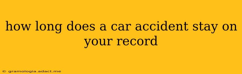 how long does a car accident stay on your record