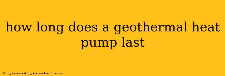 how long does a geothermal heat pump last