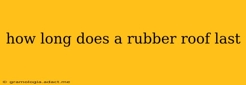 how long does a rubber roof last