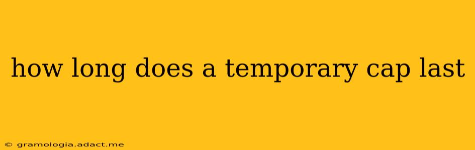 how long does a temporary cap last