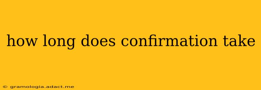how long does confirmation take