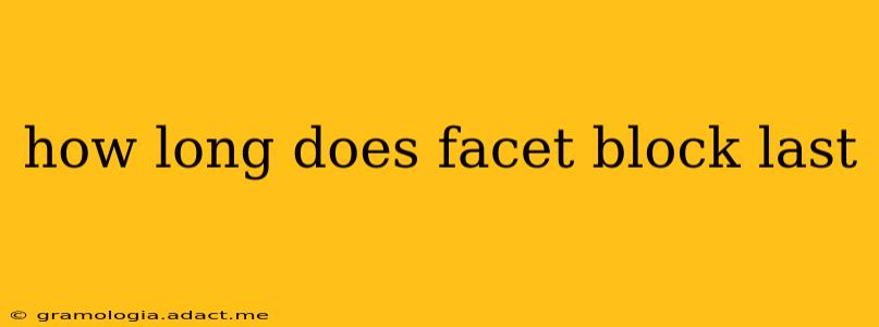 how long does facet block last