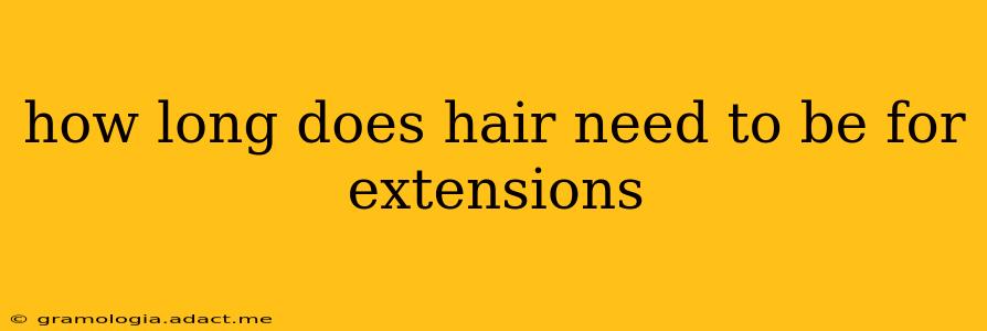 how long does hair need to be for extensions