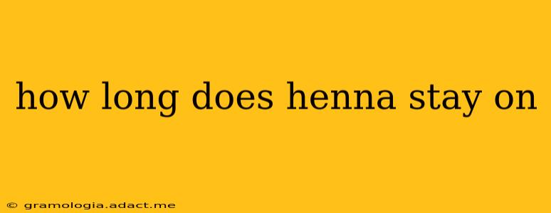 how long does henna stay on