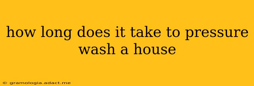how long does it take to pressure wash a house