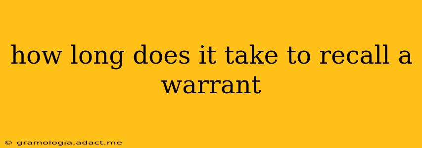 how long does it take to recall a warrant