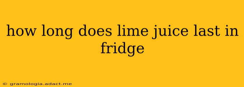 how long does lime juice last in fridge
