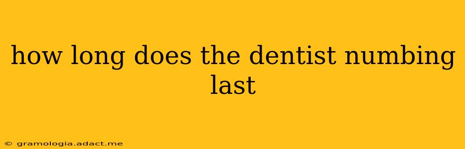 how long does the dentist numbing last