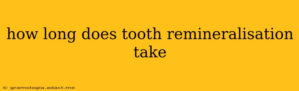 how long does tooth remineralisation take