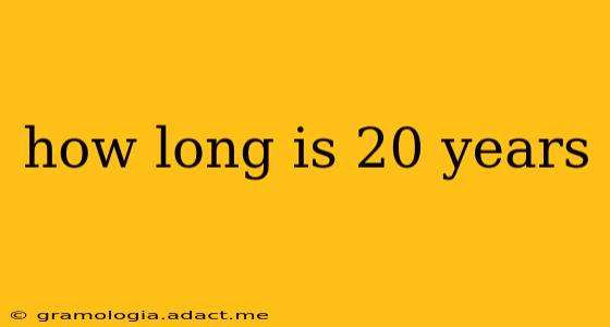 how long is 20 years