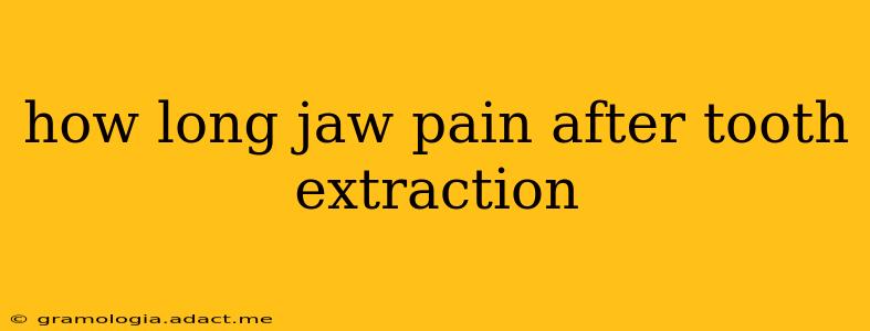 how long jaw pain after tooth extraction