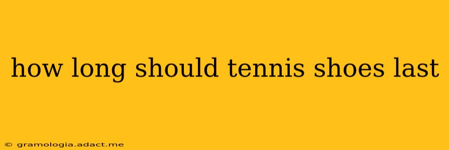 how long should tennis shoes last