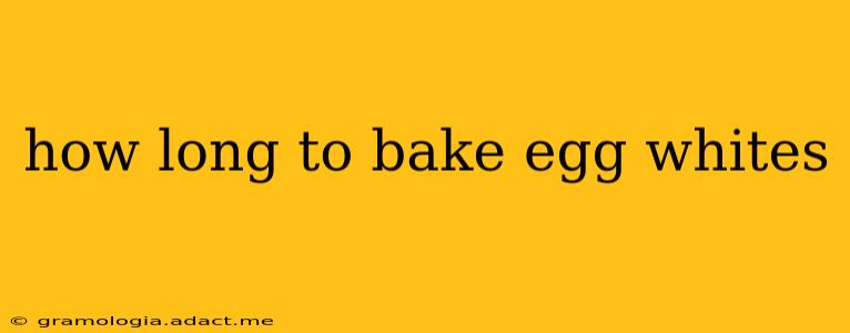 how long to bake egg whites