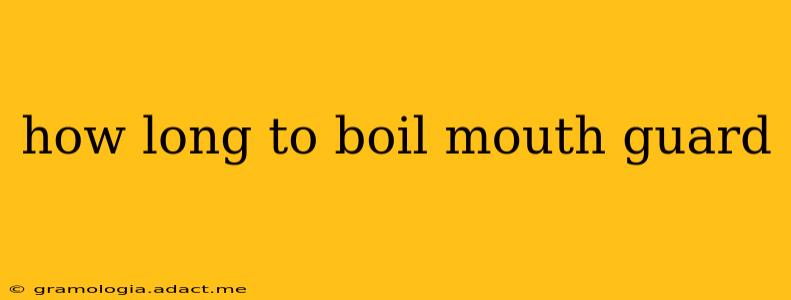 how long to boil mouth guard