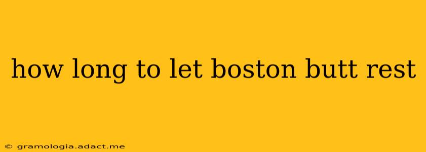 how long to let boston butt rest