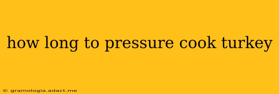 how long to pressure cook turkey