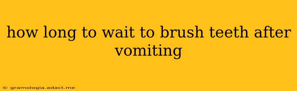 how long to wait to brush teeth after vomiting