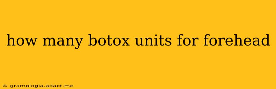 how many botox units for forehead