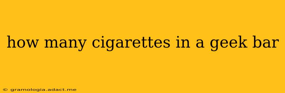 how many cigarettes in a geek bar