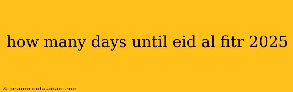 how many days until eid al fitr 2025
