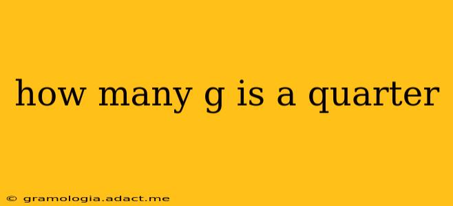 how many g is a quarter