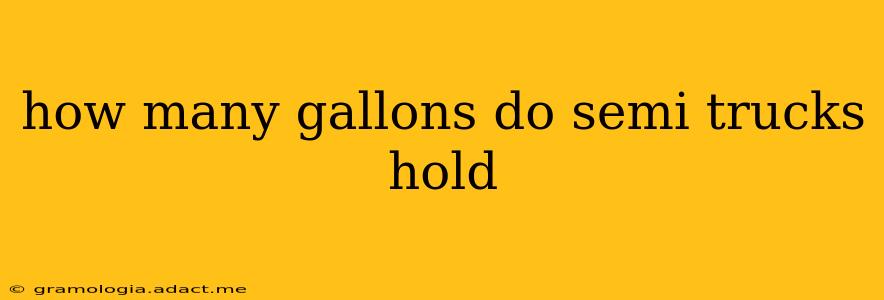 how many gallons do semi trucks hold