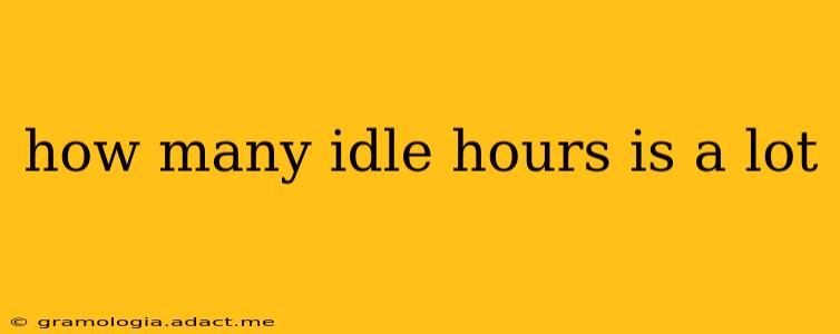 how many idle hours is a lot
