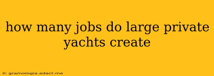 how many jobs do large private yachts create