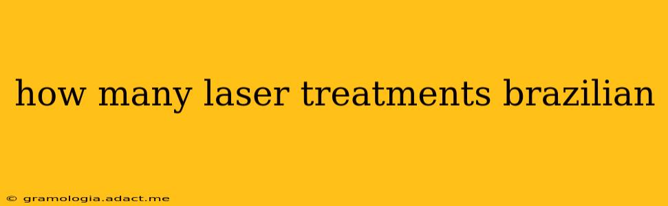how many laser treatments brazilian