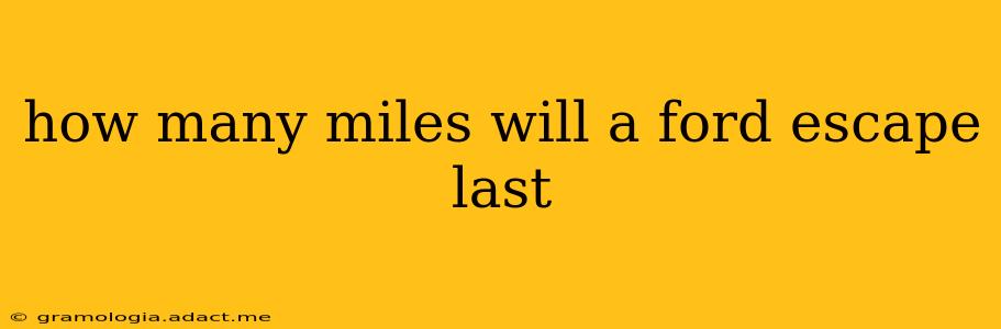 how many miles will a ford escape last