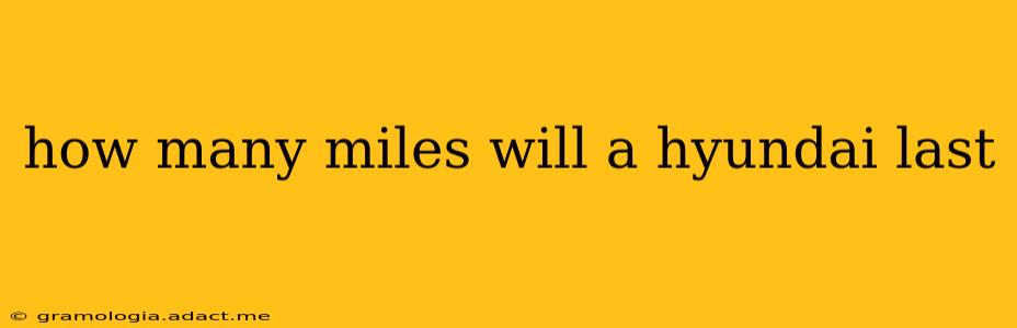 how many miles will a hyundai last