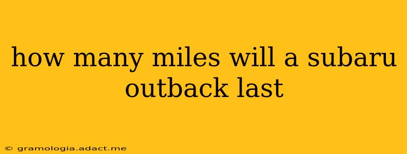 how many miles will a subaru outback last