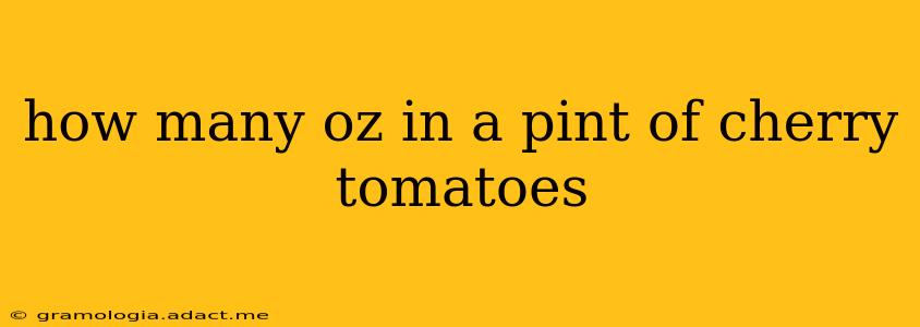how many oz in a pint of cherry tomatoes
