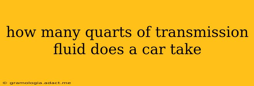 how many quarts of transmission fluid does a car take