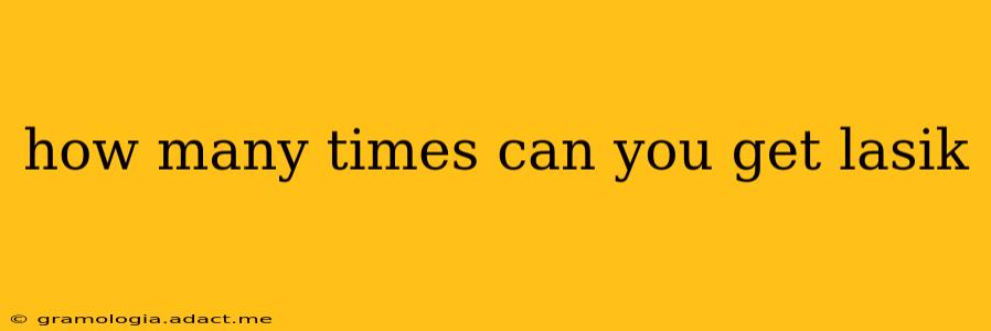 how many times can you get lasik