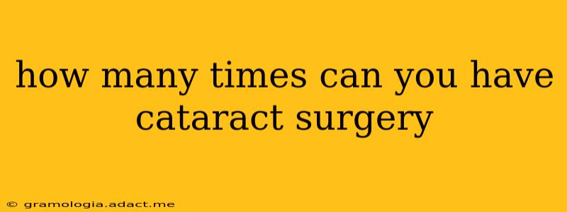 how many times can you have cataract surgery