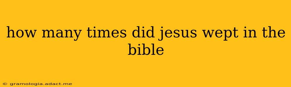 how many times did jesus wept in the bible
