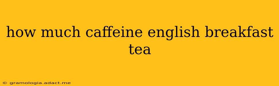 how much caffeine english breakfast tea