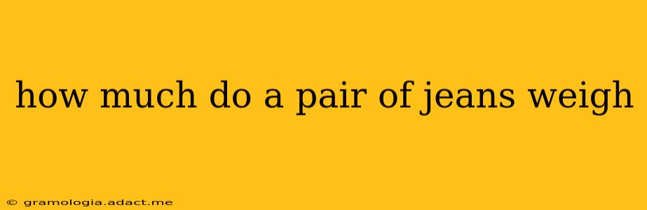 how much do a pair of jeans weigh