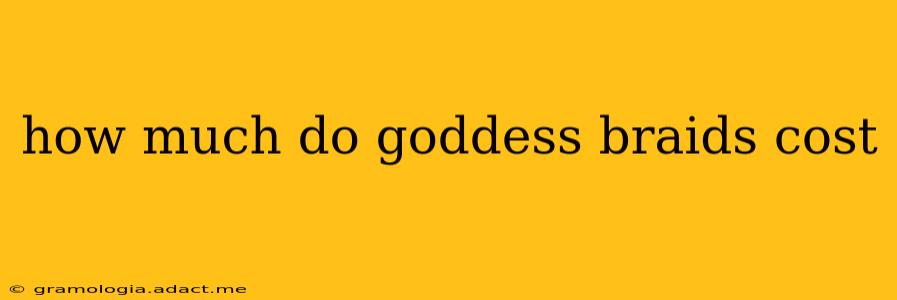how much do goddess braids cost