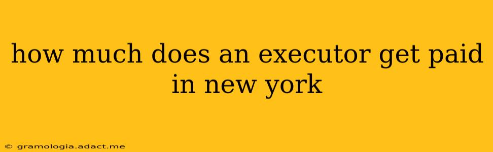 how much does an executor get paid in new york
