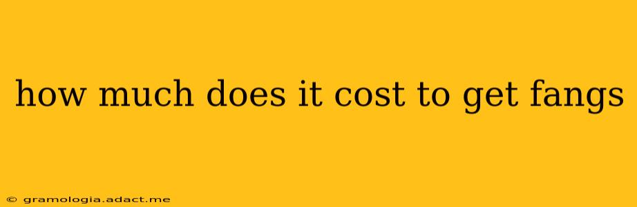 how much does it cost to get fangs