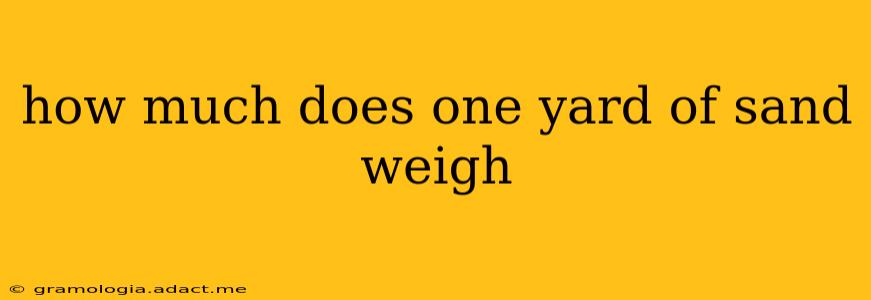 how much does one yard of sand weigh