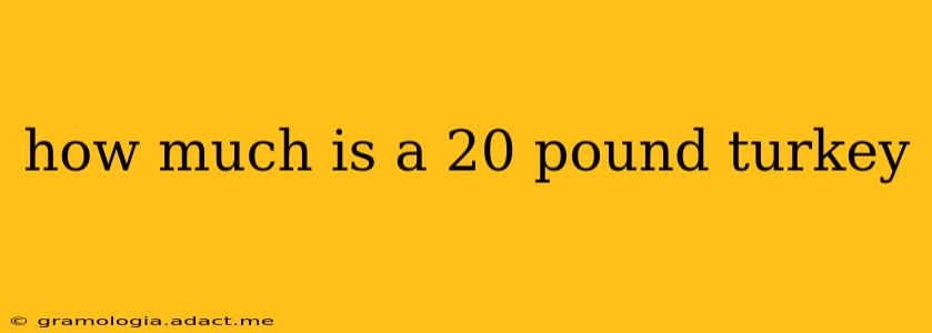 how much is a 20 pound turkey