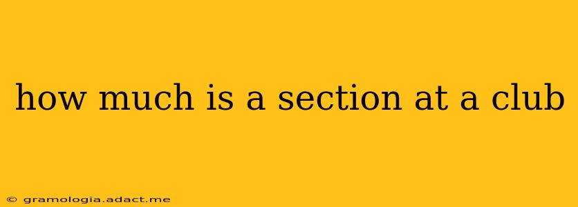 how much is a section at a club