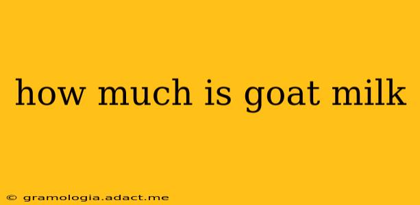 how much is goat milk