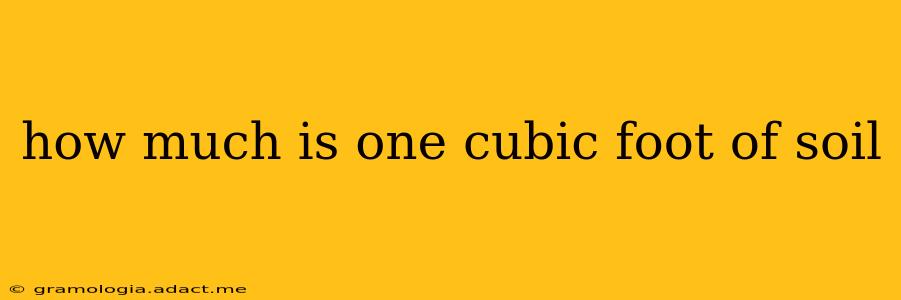 how much is one cubic foot of soil