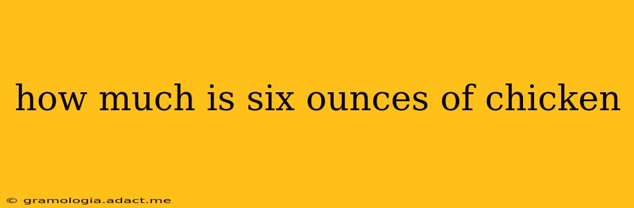 how much is six ounces of chicken
