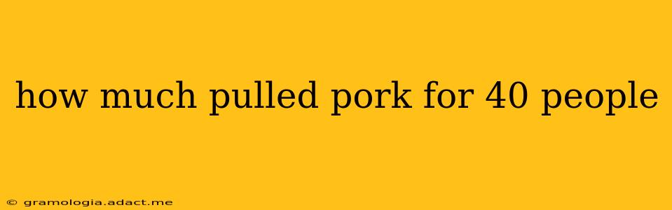 how much pulled pork for 40 people