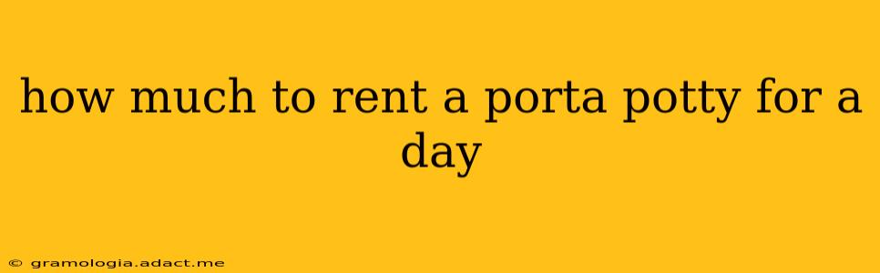 how much to rent a porta potty for a day